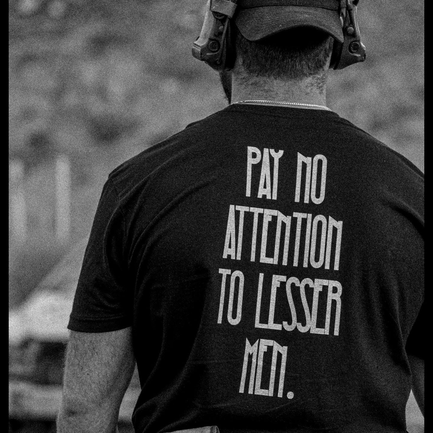 Pay No Attention to Lesser Men Tee