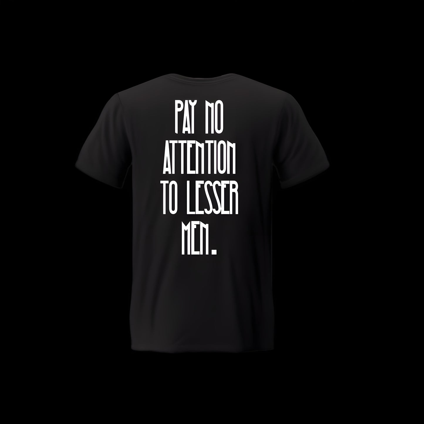 Pay No Attention to Lesser Men Tee